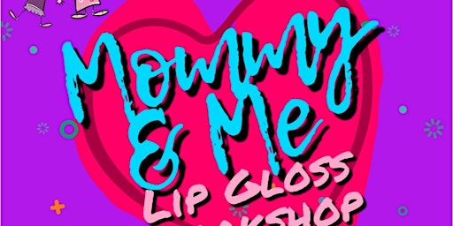 Primaire afbeelding van Mommy & Me Lipgloss Workshop