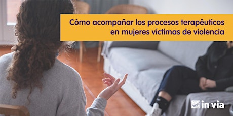 Cómo acompañar los procesos terapéuticos en mujeres víctimas de violencia