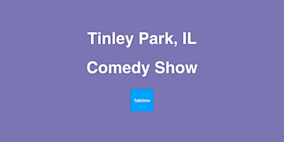 Comedy Show - Tinley Park primary image