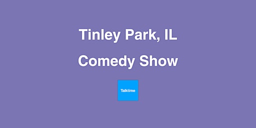 Comedy Show - Tinley Park primary image