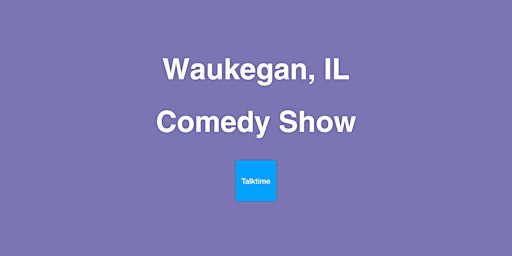 Comedy Show - Waukegan primary image