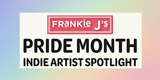 Primaire afbeelding van Pride Month Indie Artist Spotlight at Frankie J's