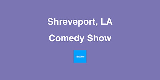 Comedy Show - Shreveport primary image