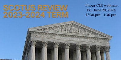 SCOTUS Review: 2023/2024 Term Highlights (CLE)