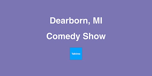 Imagem principal do evento Comedy Show - Dearborn