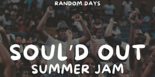 Imagem principal do evento Random Days Presents Soul'D Out Summer Jam
