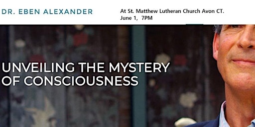 Imagem principal do evento Dr. Eben Alexander - UNVEILING THE MYSTERY OF CONSCIOUSNESS