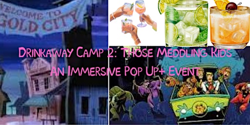Drinkaway Camp 2: Those Meddling Kids A Pop Up+ Experience primary image