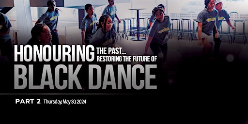 Part 2 - Honouring The Past... Restoring The Future Of Black Dance primary image