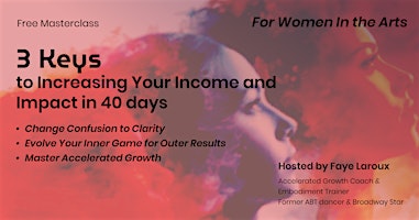 Primaire afbeelding van Women in The Arts: 3 Keys to Increasing your Income and Impact in 40 Days
