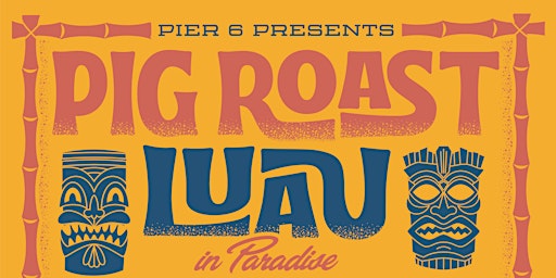 Imagem principal do evento Pier 6 Presents: Pig Roast Luau in Paradise
