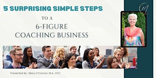 Imagem principal de 5 Surprisingly Simple Steps to a Six Figure Coaching Business