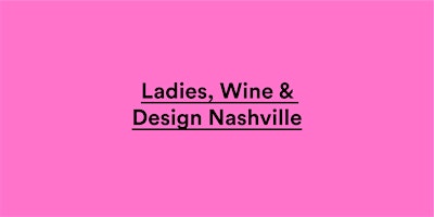 Primaire afbeelding van Ladies, Wine & Design Nashville — Nourish