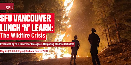 SFU Vancouver Lunch ‘n’ Learn: The Wildfire Crisis