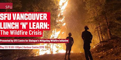 Imagen principal de SFU Vancouver Lunch ‘n’ Learn: The Wildfire Crisis