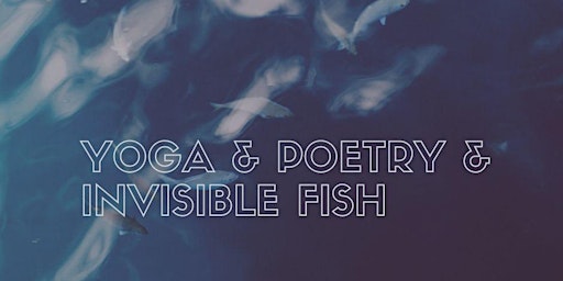 Primaire afbeelding van Yoga and Poetry and Invisible Fish