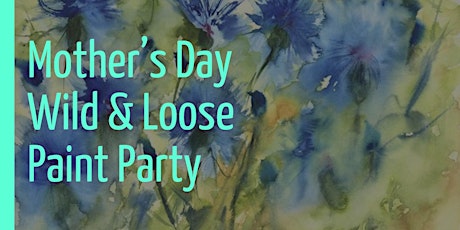 MOTHER'S DAY Wild & Loose Floral Paint Party