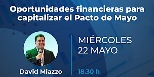 Hauptbild für Oportunidades financieras para capitalizar el Pacto de Mayo