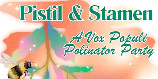 Pistil & Stamen: A Vox Populi Pollinator Party primary image