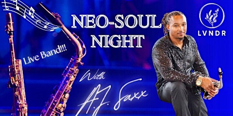 @LVNDRLOUNGE PRESENTS: NEO-SOUL NIGHT with A.J. Saxx and The Band!