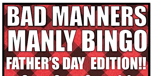 Hauptbild für BAD MANNERS BINGO FATHERS DAY EDITION
