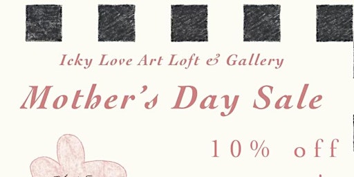 Mother's Day Sale at Icky Love Art Loft & Gallery primary image