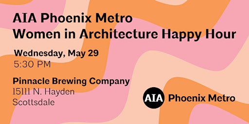 Image principale de AIA Phoenix Metro Women in Architecture Happy Hour