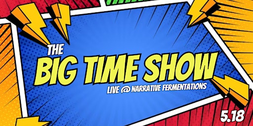 Imagen principal de The Big Time Show: Live at Narrative Fermentations "Summer Series"