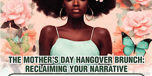 Imagem principal do evento Mother's Day  Hangover Brunch: Reclaiming Your Narrative