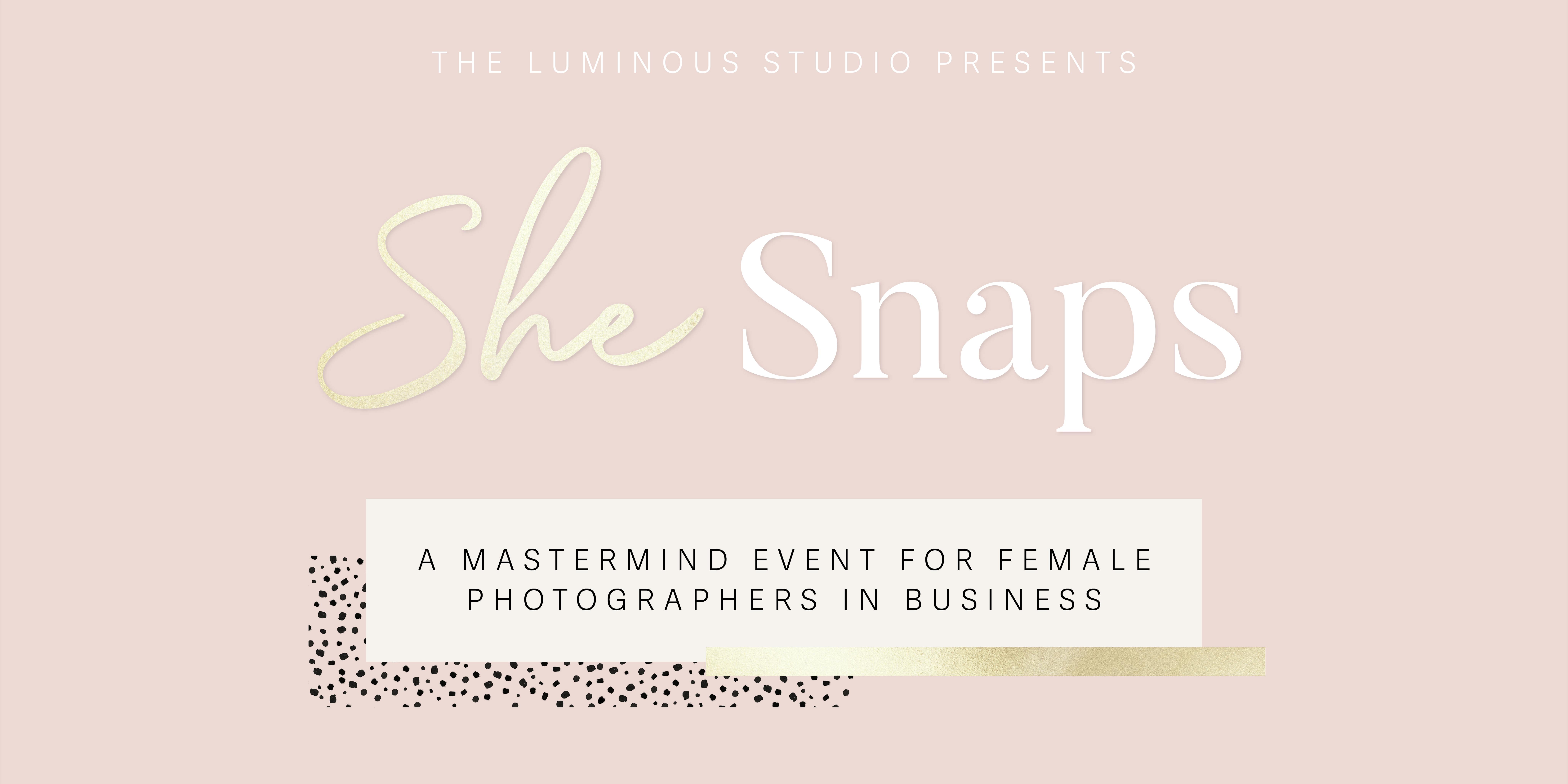 She Snaps - Mastermind Event for Female Photographers in Business