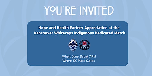 Primaire afbeelding van Hope and Health Partner Appreciation at the Vancouver Whitecaps Indigenous Dedicated Match
