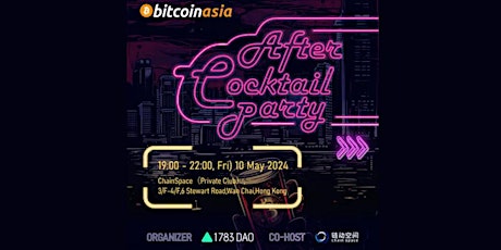 Bitcoin Asia After Cocktail Party（1783DAO x ChainSpace Hong Kong)