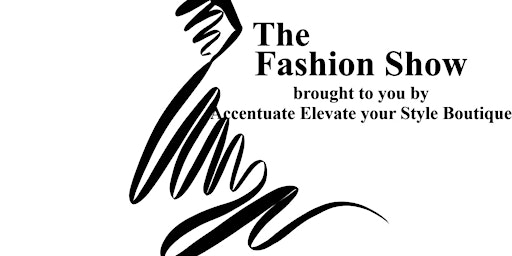 Imagem principal do evento The Fashion Show brought to you by Accentuate Elevate your Style Boutique