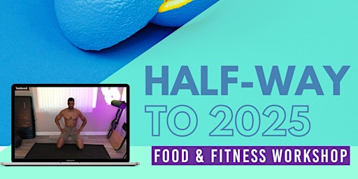 Primaire afbeelding van Halfway to 2025- Food & Fitness Workshop to Overcome the Holiday Fall-off