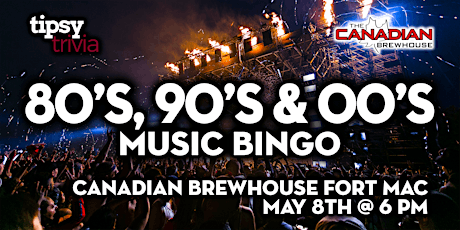 Fort McMurray: Canadian Brewhouse - 80's, 90's & 00's Bingo - May 8, 6pm
