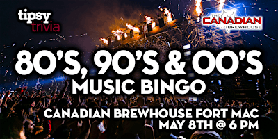 Fort McMurray: Canadian Brewhouse - 80's, 90's & 00's Bingo - May 8, 6pm primary image