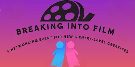 Imagem principal do evento Breaking Into Film: A Networking Event for New & Entry-Level Creatives