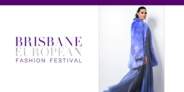 Brisbane European Fashion Festival (TBA if Occuring)