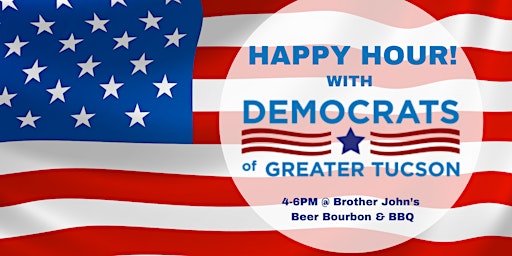 Imagem principal de Democrats of Greater Tucson Monthly Happy Hour!