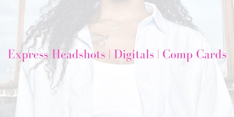 Express Headshots | Digitals | Comp Cards | Photography