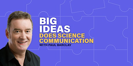 "Big Ideas" does Science Communication with Paul Barclay primary image