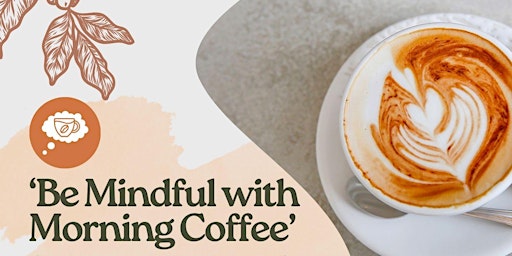 Imagem principal do evento 'Be Mindful with Morning Coffee'