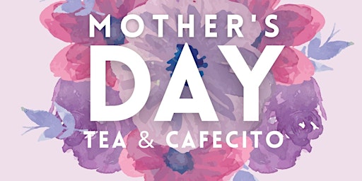 Primaire afbeelding van Chismosa Cafe Mothers Day Tea & Cafecito