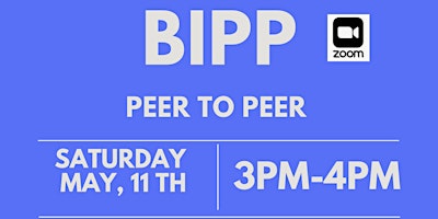 BIPP Peer To Peer | Sat.May,11th | 3pm-4pm primary image