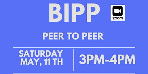 BIPP Peer To Peer | Sat.May,11th | 3pm-4pm primary image