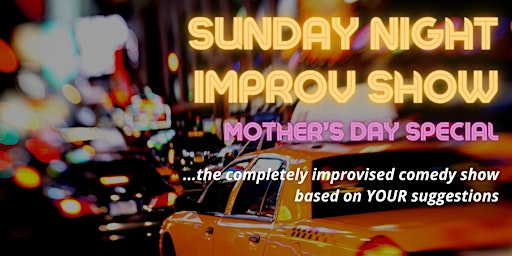 Primaire afbeelding van IFTP Sunday Night Improv Show: Mother's Day Special
