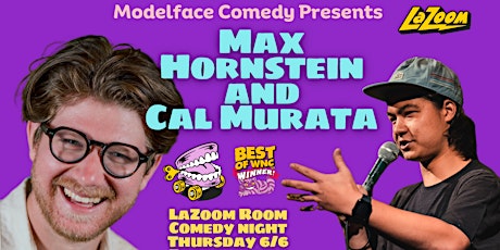 Modelface Comedy presents: Max Hornstein & Cal Murata at LaZoom