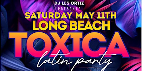 TOXICA LONG BEACH this SATURDAY MAY 11th • LATIN LGBTQ+ PARTY