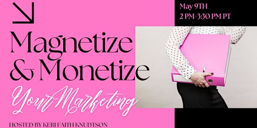 Imagem principal do evento Magnetize Monetize & Master Your Marketing for Small Business Owners