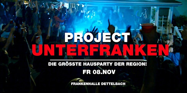 PROJECT Unterfranken - Die größte Hausparty der Region I Dettelbach